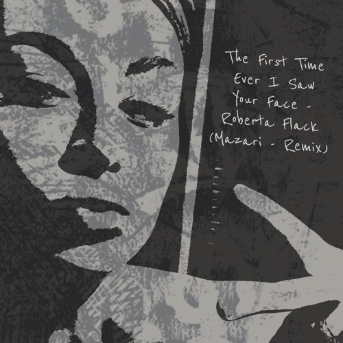 The First Time Ever I Saw Your Face - Roberta Flack (Mazari Remix)