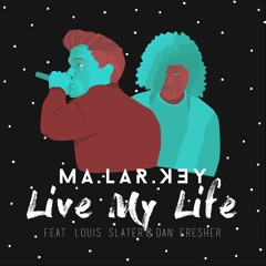 Malarkey - Live My Life (feat. Louis Slater & Dan Fresher)