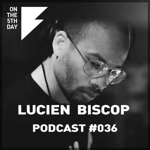 On The 5th Day Podcast #036 - Lucien Biscop
