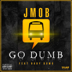 J MOB Ft. Baby Domo - Go Dumb
