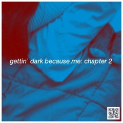 gettin' dark because me: chapter 2 [mixtape]