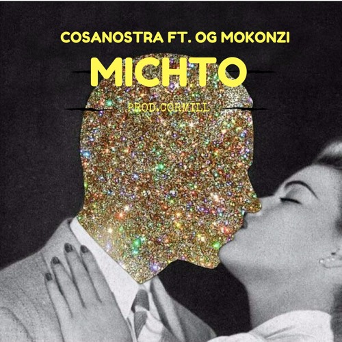 OG MOKONZI FT. COSANOSTRA - MICHTO (prod.Cormill)