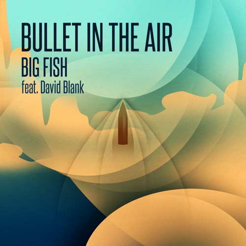 Big Fish - Bullet In The Air (feat. David Blank)