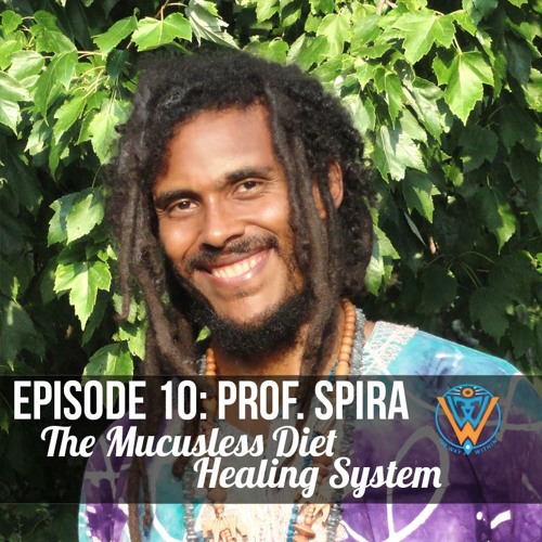 Stream episode TWW Ep. 10 The Mucusless Diet Healing System with Prof.  Spira by Elemental Gio podcast | Listen online for free on SoundCloud