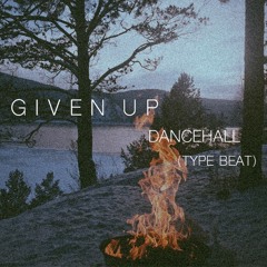 "Given Up" Dancehall (Type Beat)