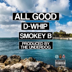 All Good Feat. D-Whip x Smokey B