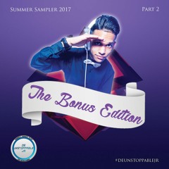 Summer Sampler 2017 Part 2 The Bonus Edition - Mixed By: @DeUnstoppableJR