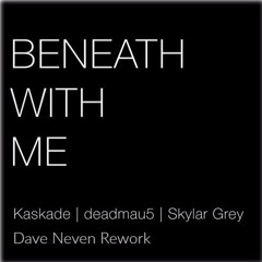 Kaskade X Deadmau5 Feat. Skylar Grey - Beneath With Me (Dave Neven Rework) FREE DOWNLOAD