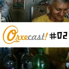 Orxecast - Ep 02- Lugares bons e ruins do Cariri