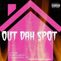 Out Dah Spot Ft. Blue Face Bolo, Calaso Check & Ys (Prod. By Mpc Cartel, MK & Luhtim)