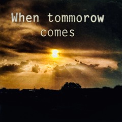 When Tomorrow Comes