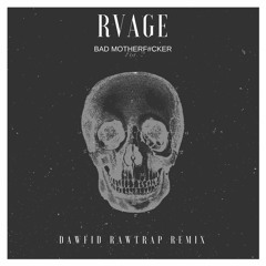 RVAGE - Bad Motherf#cker (DawFid RawTrap Remix)*Free*