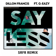 Dillon Francis & G Eazy - SAY LESS (SRFR Remix)