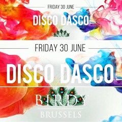 DISCO DASCO @ BIRDY Brussels ● DISCO DASCO ● 30.06