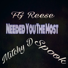 FG Reese - Needed You The Most ( Feat. Mitchy D x Spook )