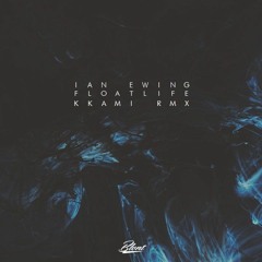 Ian Ewing - FloatLife (kkami remix)