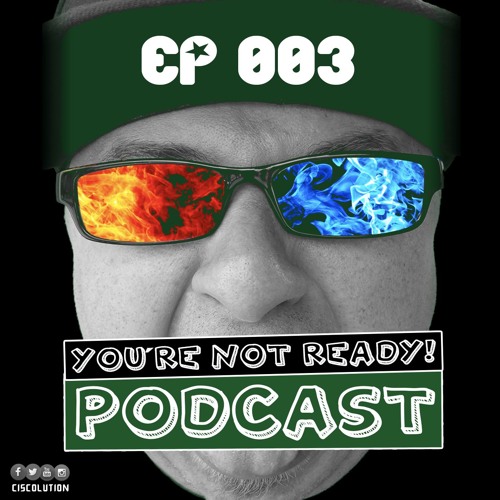 You're Not Ready! Podcast Ep. 003