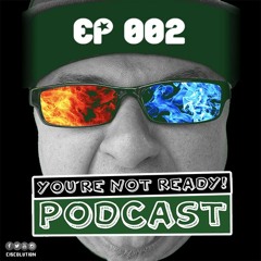 You're Not Ready! Podcast Ep. 002 w/Lil' Rob