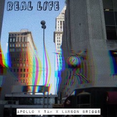 Real Life (ft. 5am & Apollo Savior)
