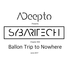 17.06 - ADeepto @ Sybaritech - Balloon Trip To Nowhere