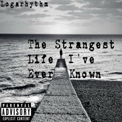 The Strangest Life I've Ever Known