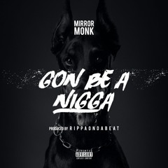 Mirror Monk x Gon Be A N****
