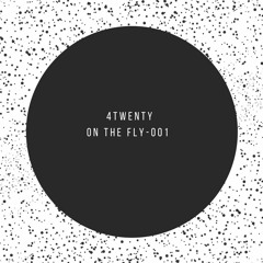 4twenty - ON THE FLY 001