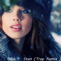 Gösh - Stan (Trap Remix )