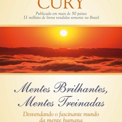 Mentes brilhantes, mentes treinadas - Augusto Cury