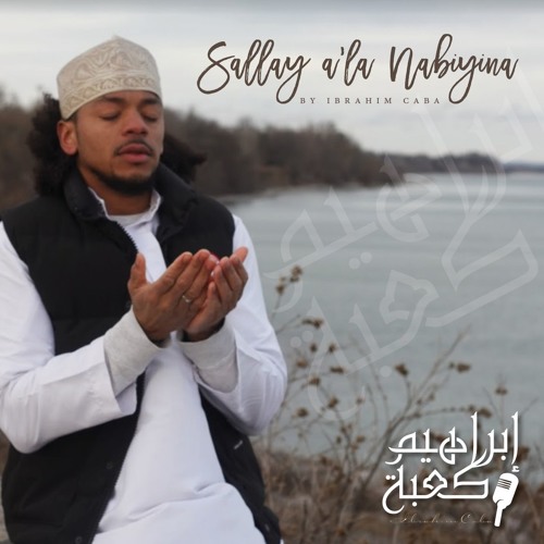 Ibrahim Caba - Sallay A'la Nabiyina