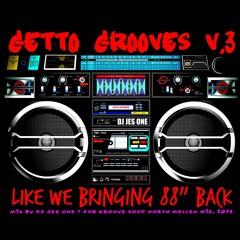 GETTO GROOVES V3 (Like We Bringing 88 Back) Mixed by Dj Jes One