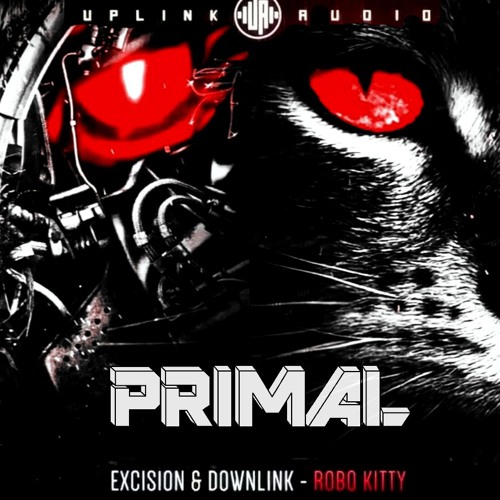 Stream Excision & Downlink - Robo Kitty [PRIMAL Remix] by PRIMAL FE4R |  Listen online for free on SoundCloud
