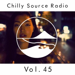 Chilly Source Radio  Vol.45 THE SUM LIGHT YAS Guest mix