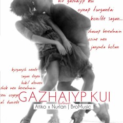 Atiko X NURLAN - Gazhaiyp Kui