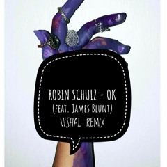 Robin Schulz - OK (feat. James Blunt) [VISHAL REMIX]
