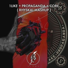 1LIKE + Propaganda + Core ( RHYSKAIFAKE EDIT ) FREEDOWN