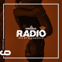 VibeHaus Radio EP 9: Mix By BlaaqGold