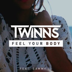 TWINNS - Feel Your Body (Ft. Sammy iii) OUT NOW ON SPOTIFY!!