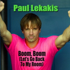 Paul Lekakis - Boom, Boom (Let's Go Back To My Room) (Electro House Remix)