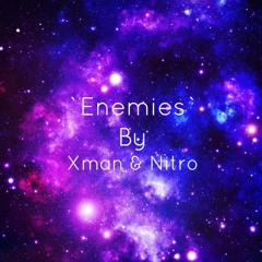 Enemies`~ By. Xman & Nitro, Prod. (GhostTownRecords)