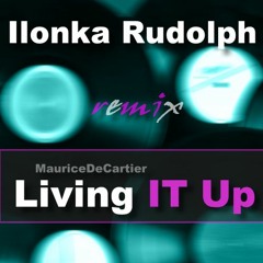 Maurice DeCartier - Living IT up (ilonka rudolph remix) 31072016
