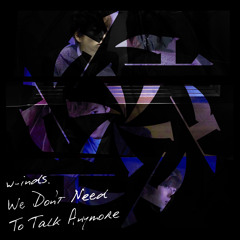 w-inds. - We Don’t Need To Talk Anymore (Need6 Remix)