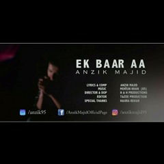 Ek Baar Aa (Audio) - Anzik Majid