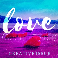 Creative Issue - Seems To Be (Love)