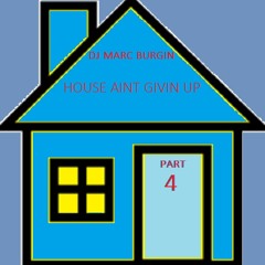 House Aint Givin Up Pt 4