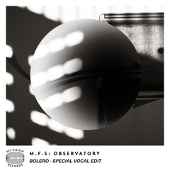 M.F.S: Observatory - Bolero - (Special Vocal Edit) Free Download
