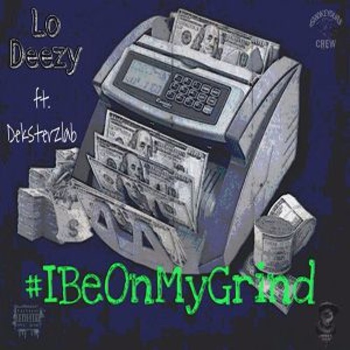 I Be On My Grind  ft. Deksterzlab