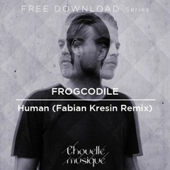 FREE DOWNLOAD: Frogcodile - Human (Fabian Kresin Remix)