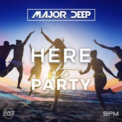 Major Deep - Here to Party (Radio Edit)