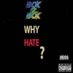 Bck2bck - Why Hate Prod. By GoReaLaTuneZ